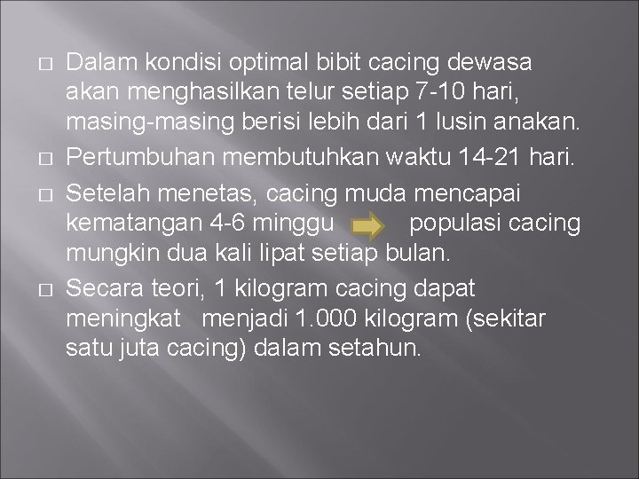 � � Dalam kondisi optimal bibit cacing dewasa akan menghasilkan telur setiap 7 -10