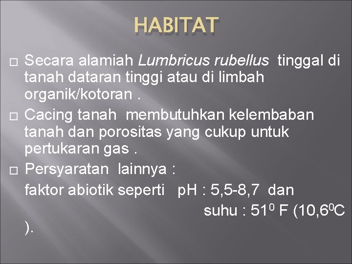 HABITAT � � � Secara alamiah Lumbricus rubellus tinggal di tanah dataran tinggi atau