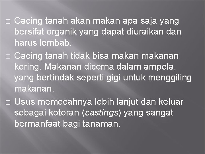 � � � Cacing tanah akan makan apa saja yang bersifat organik yang dapat