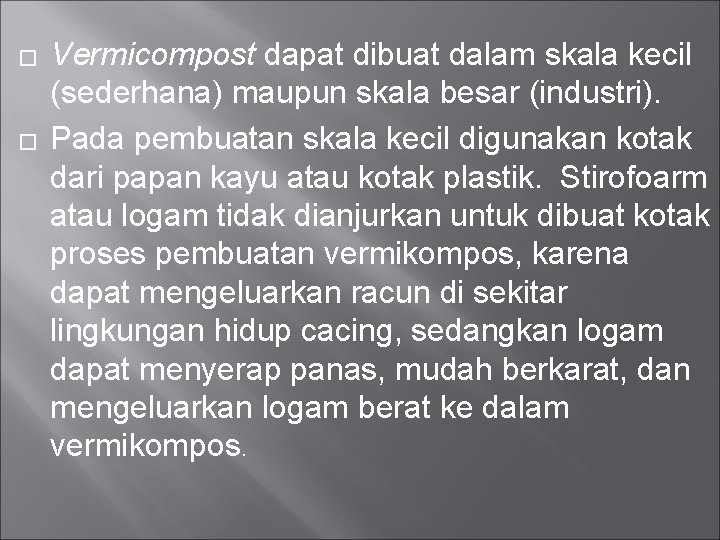 � � Vermicompost dapat dibuat dalam skala kecil (sederhana) maupun skala besar (industri). Pada