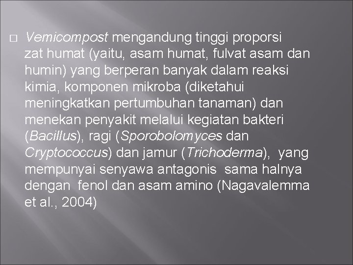 � Vemicompost mengandung tinggi proporsi zat humat (yaitu, asam humat, fulvat asam dan humin)