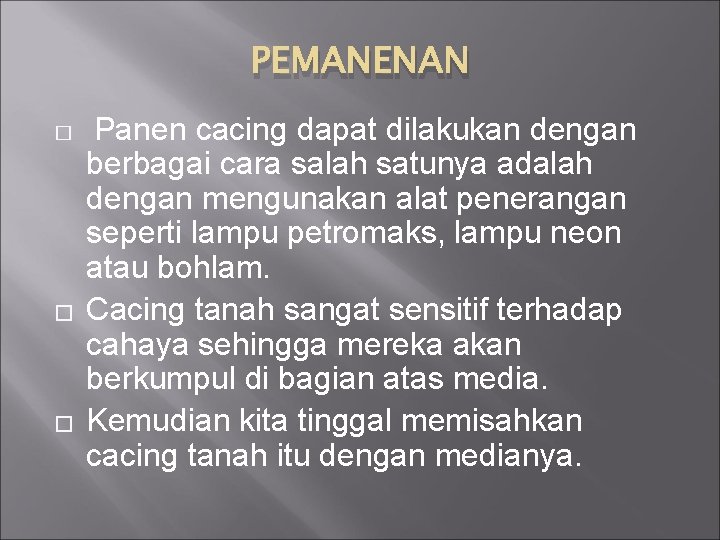 PEMANENAN � � � Panen cacing dapat dilakukan dengan berbagai cara salah satunya adalah