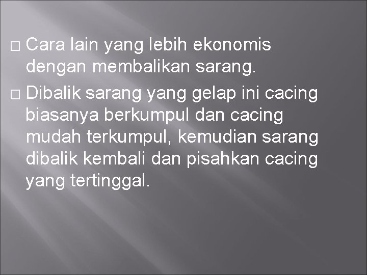 Cara lain yang lebih ekonomis dengan membalikan sarang. � Dibalik sarang yang gelap ini