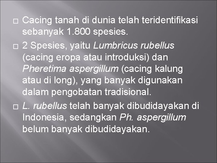 � � � Cacing tanah di dunia telah teridentifikasi sebanyak 1. 800 spesies. 2