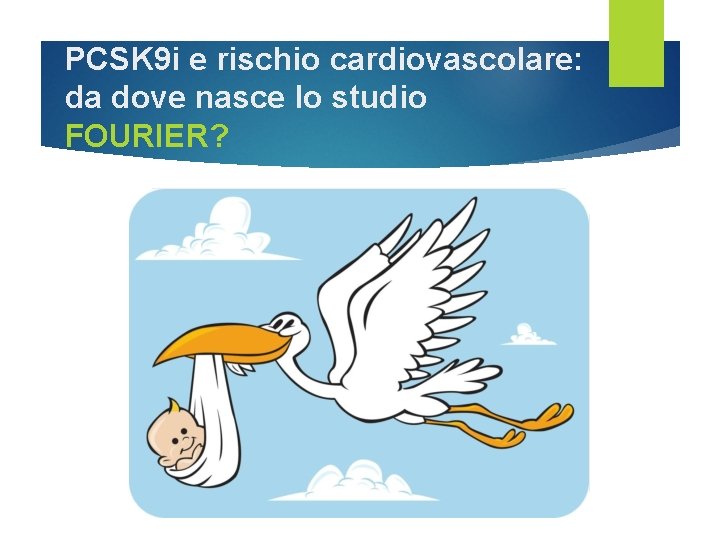 PCSK 9 i e rischio cardiovascolare: da dove nasce lo studio FOURIER? 