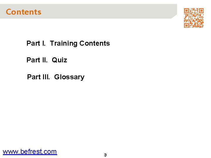 Contents Part I. Training Contents Part II. Quiz Part III. Glossary www. befrest. com