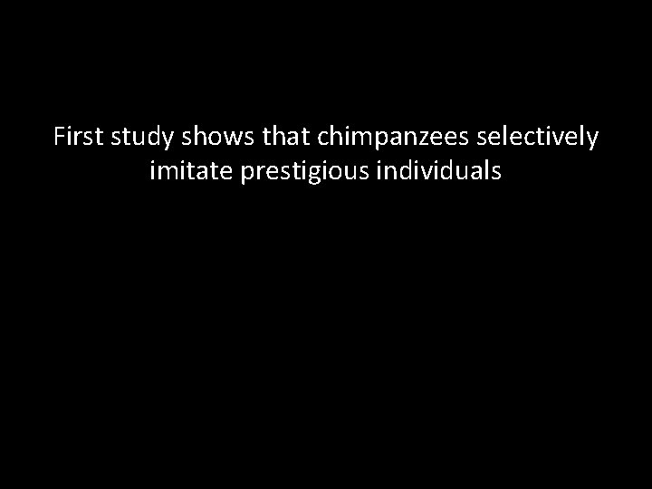 First study shows that chimpanzees selectively imitate prestigious individuals 