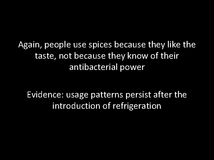 Again, people use spices because they like the taste, not because they know of