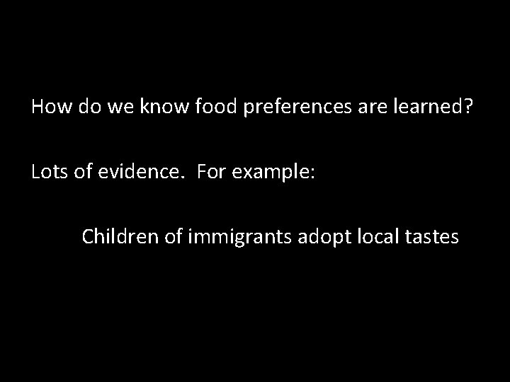 How do we know food preferences are learned? Lots of evidence. For example: Children