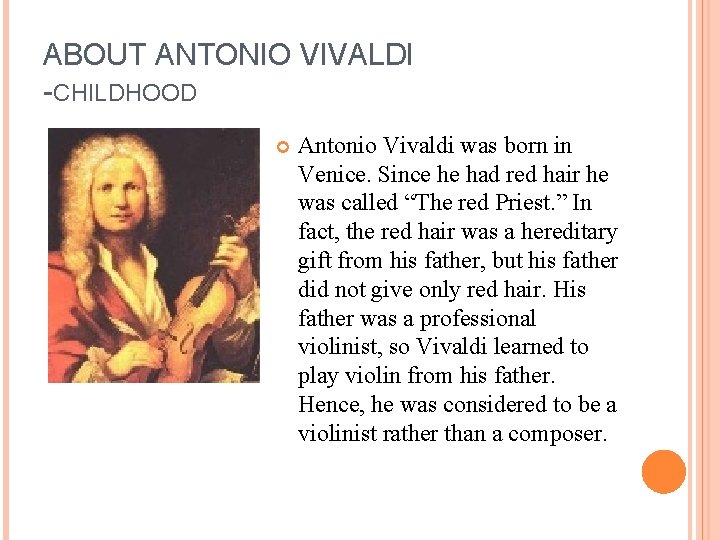 ABOUT ANTONIO VIVALDI -CHILDHOOD Antonio Vivaldi was born in Venice. Since he had red