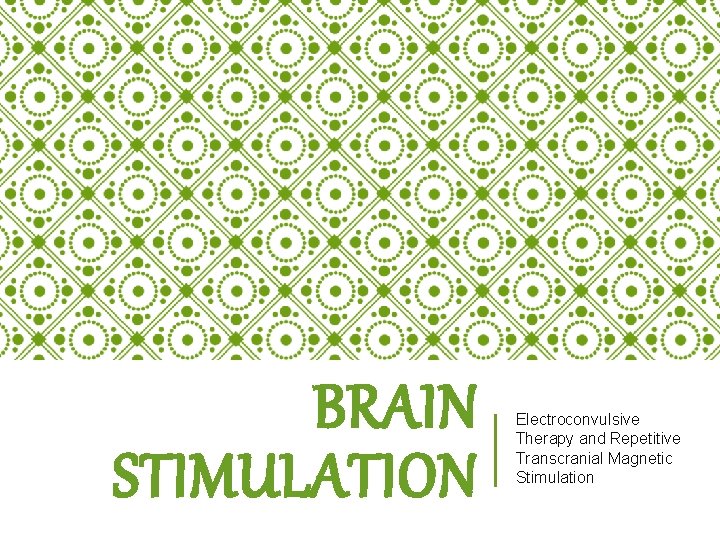 BRAIN STIMULATION Electroconvulsive Therapy and Repetitive Transcranial Magnetic Stimulation 