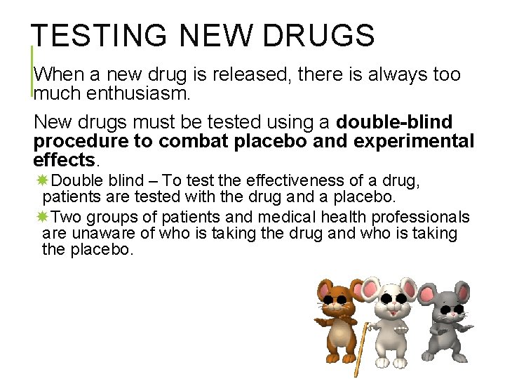 TESTING NEW DRUGS When a new drug is released, there is always too much