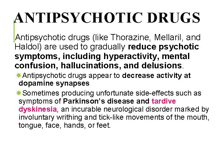 ANTIPSYCHOTIC DRUGS Antipsychotic drugs (like Thorazine, Mellaril, and Haldol) are used to gradually reduce