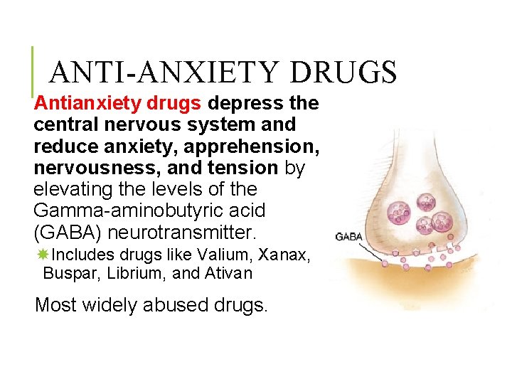 ANTI-ANXIETY DRUGS Antianxiety drugs depress the central nervous system and reduce anxiety, apprehension, nervousness,