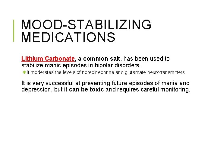 MOOD-STABILIZING MEDICATIONS Lithium Carbonate, a common salt, has been used to stabilize manic episodes