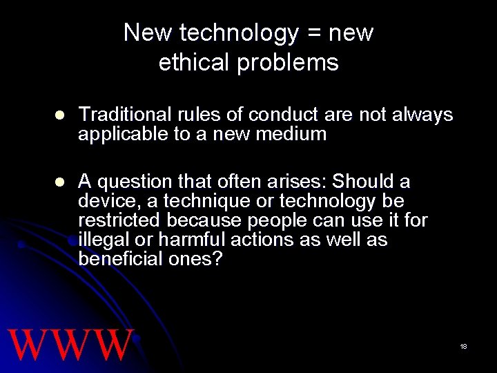 New technology = new ethical problems l Traditional rules of conduct are not always