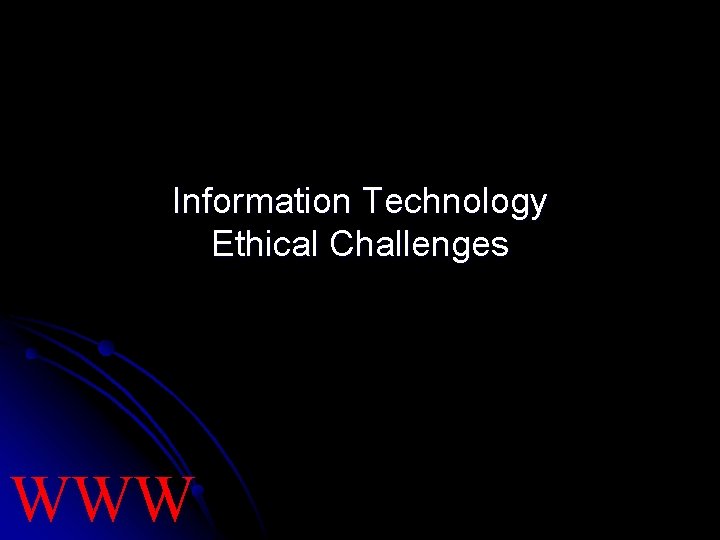 Information Technology Ethical Challenges WWW 