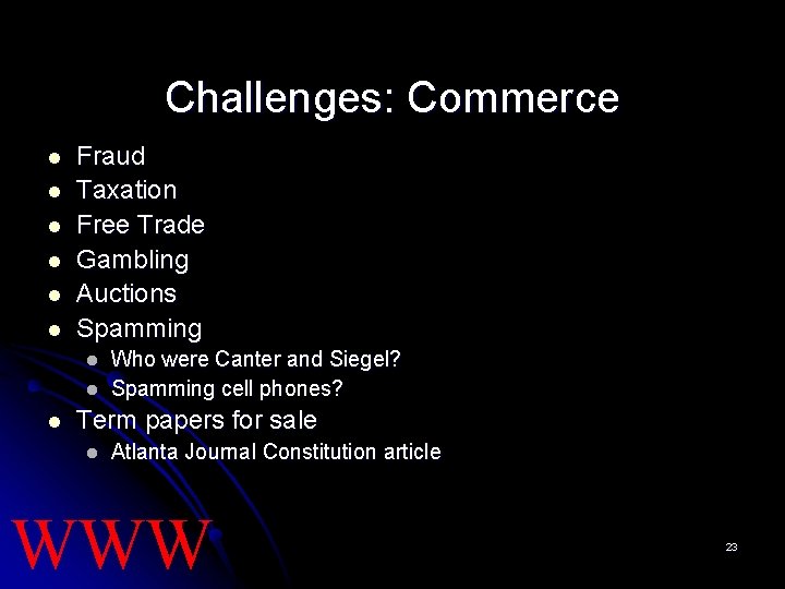 Challenges: Commerce l l l Fraud Taxation Free Trade Gambling Auctions Spamming l l