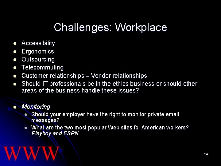 Challenges: Workplace l l l l Accessibility Ergonomics Outsourcing Telecommuting Customer relationships – Vendor