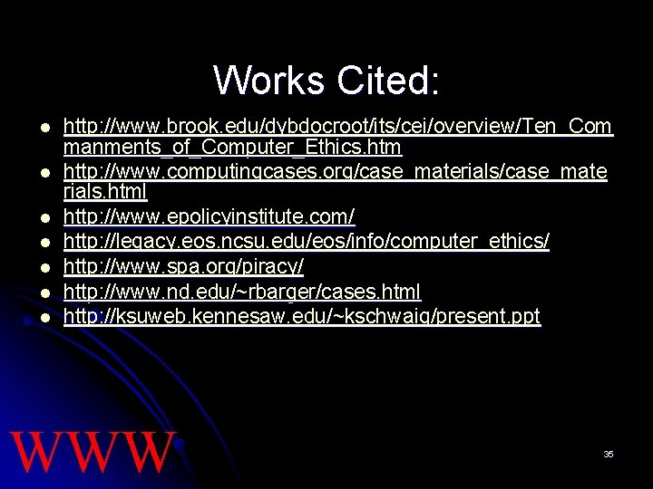 Works Cited: l l l l http: //www. brook. edu/dybdocroot/its/cei/overview/Ten_Com manments_of_Computer_Ethics. htm http: //www.