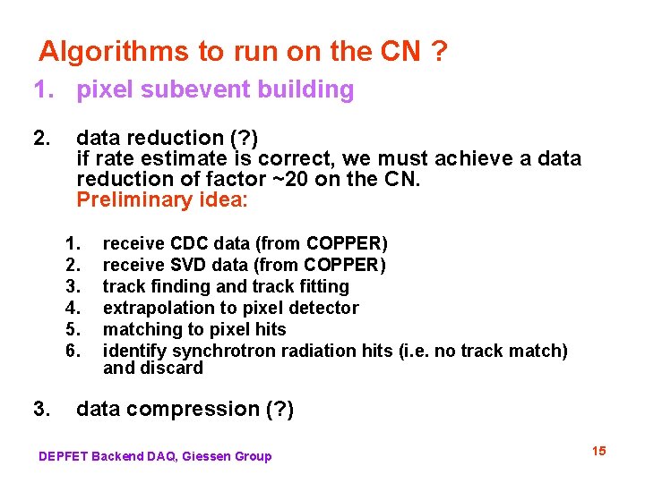 Algorithms to run on the CN ? 1. pixel subevent building 2. data reduction