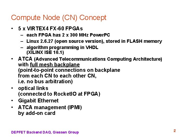 Compute Node (CN) Concept • 5 x VIRTEX 4 FX-60 FPGAs • – each