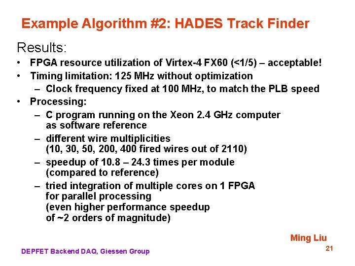 Example Algorithm #2: HADES Track Finder Results: • FPGA resource utilization of Virtex-4 FX