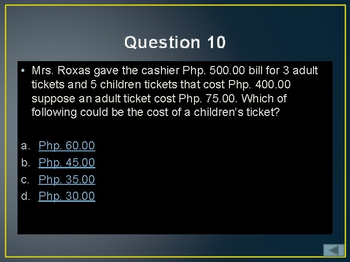 Question 10 • Mrs. Roxas gave the cashier Php. 500. 00 bill for 3
