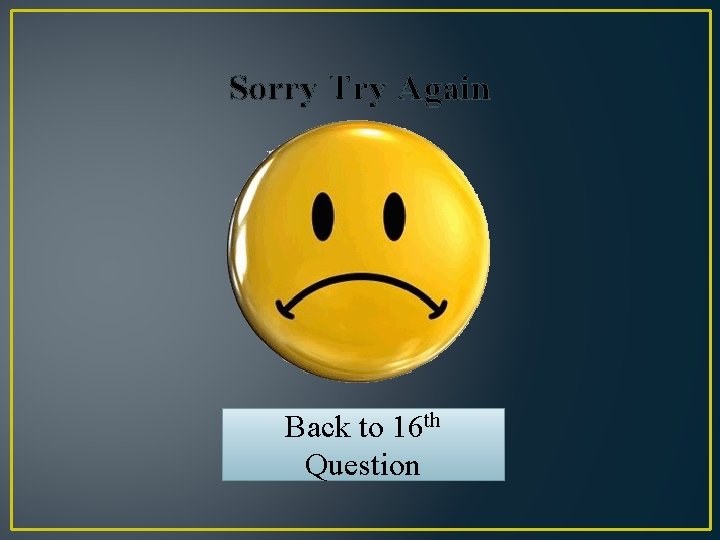Sorry Try Again Back to 16 th Question 