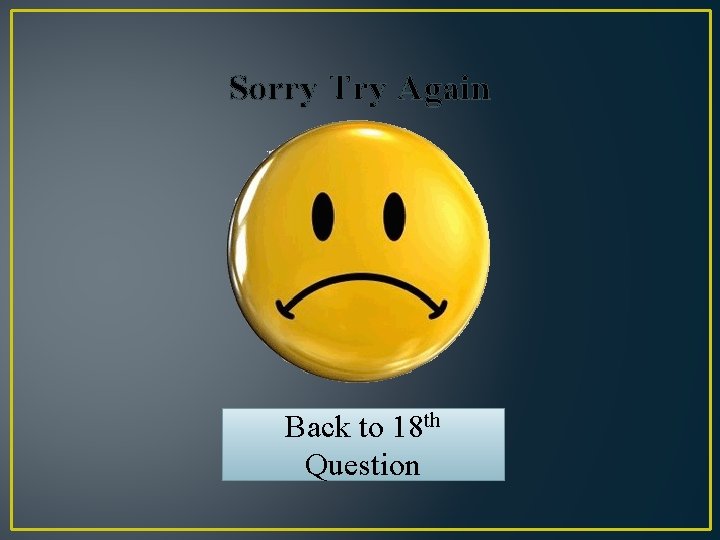 Sorry Try Again Back to 18 th Question 