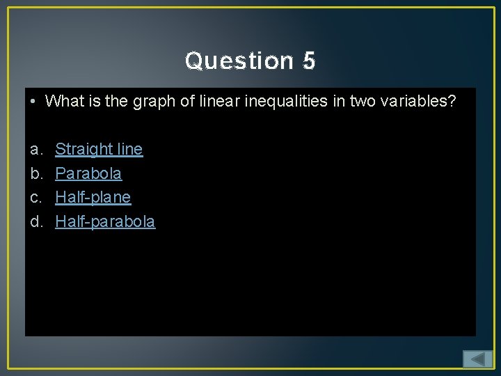 Question 5 • What is the graph of linear inequalities in two variables? a.