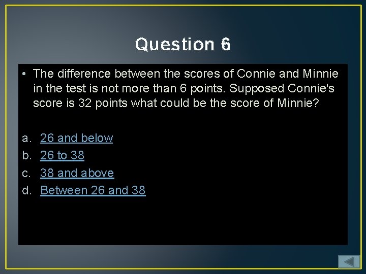 Question 6 • The difference between the scores of Connie and Minnie in the