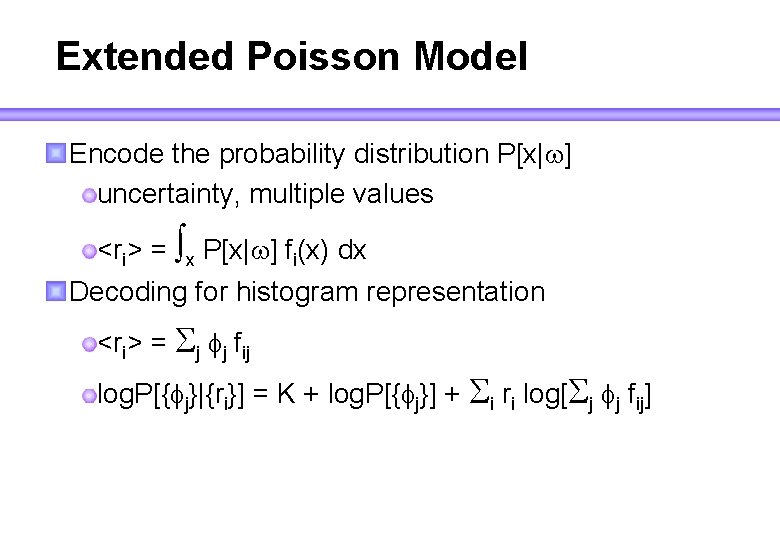 Extended Poisson Model Encode the probability distribution P[x|w] uncertainty, multiple values <ri> = x