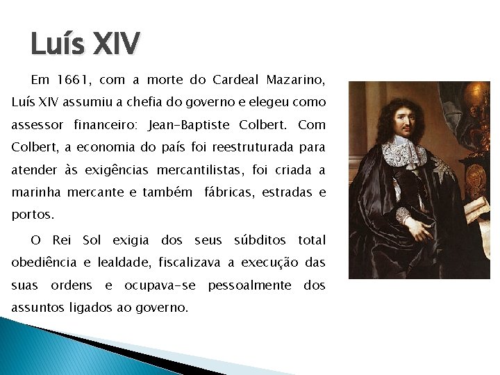 Luís XIV Em 1661, com a morte do Cardeal Mazarino, Luís XIV assumiu a