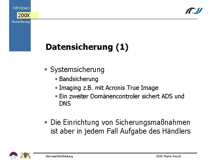 Windows 200 X Musterlösung Datensicherung (1) 2000 § Systemsicherung § Bandsicherung § Imaging z.