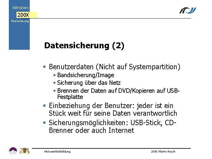 Windows 200 X Musterlösung Datensicherung (2) 2000 § Benutzerdaten (Nicht auf Systempartition) § Bandsicherung/Image