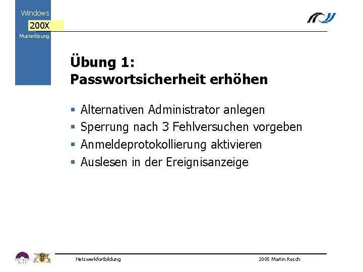 Windows 200 X Musterlösung Übung 1: Passwortsicherheit erhöhen § Alternativen Administrator anlegen 2000 §