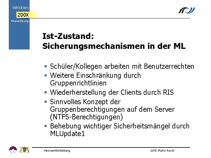 Windows 200 X Musterlösung Ist-Zustand: Sicherungsmechanismen in der ML 2000 § Schüler/Kollegen arbeiten mit