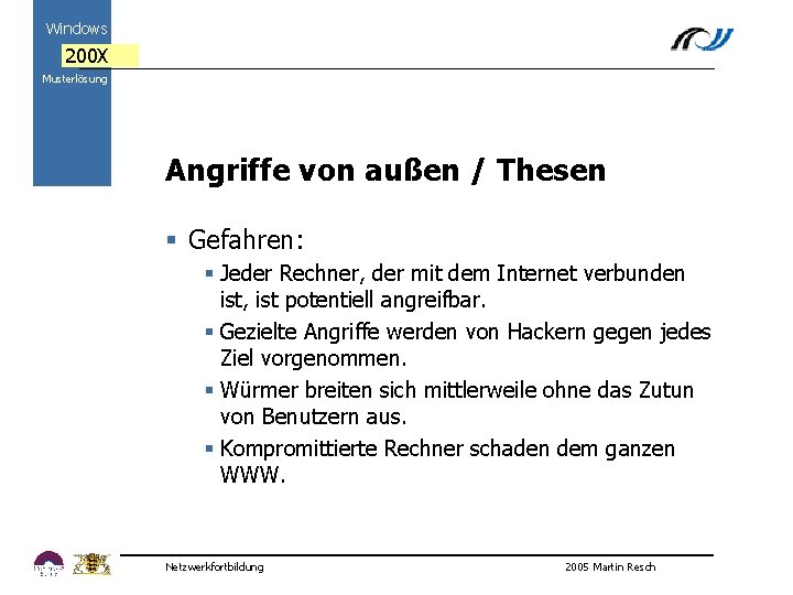 Windows 200 X Musterlösung Angriffe von außen / Thesen § Gefahren: 2000 § Jeder