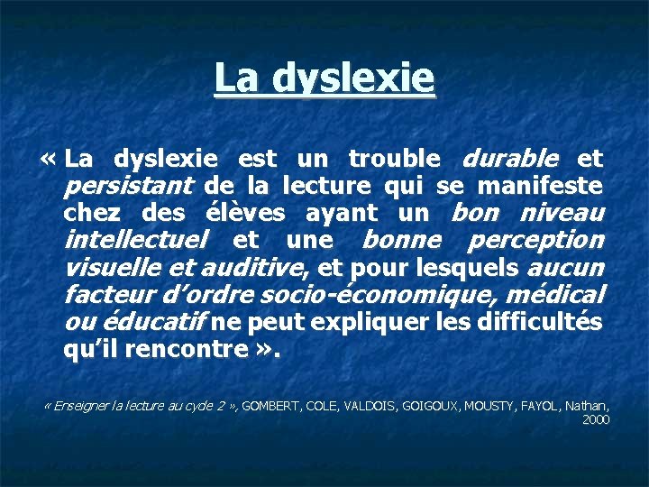 La dyslexie « La dyslexie est un trouble durable et persistant de la lecture
