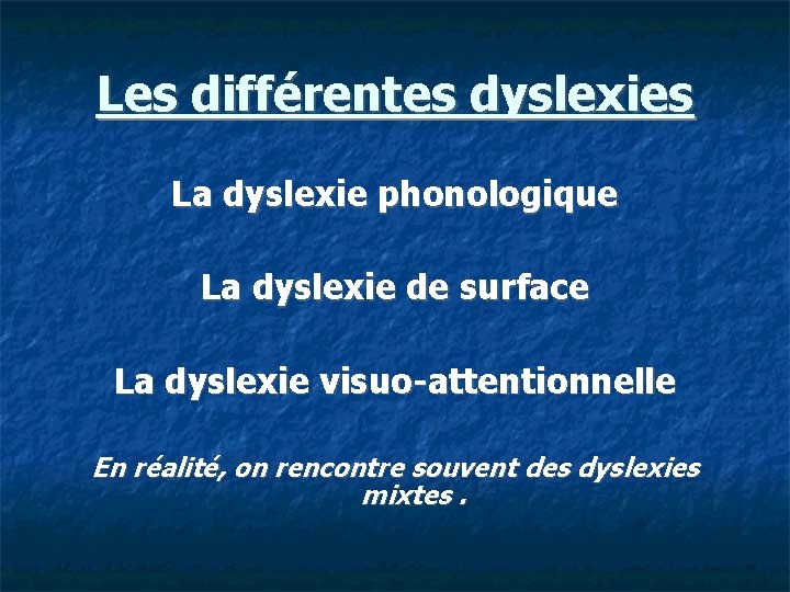 Les différentes dyslexies La dyslexie phonologique La dyslexie de surface La dyslexie visuo-attentionnelle En