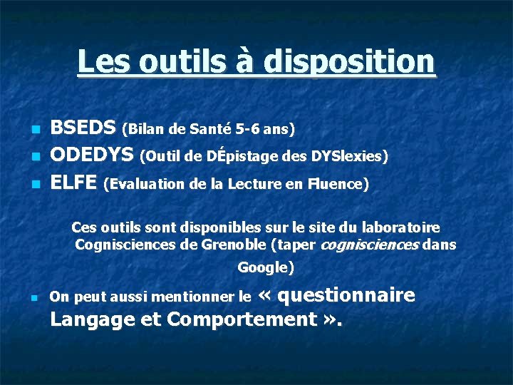 Les outils à disposition BSEDS (Bilan de Santé 5 -6 ans) ODEDYS (Outil de