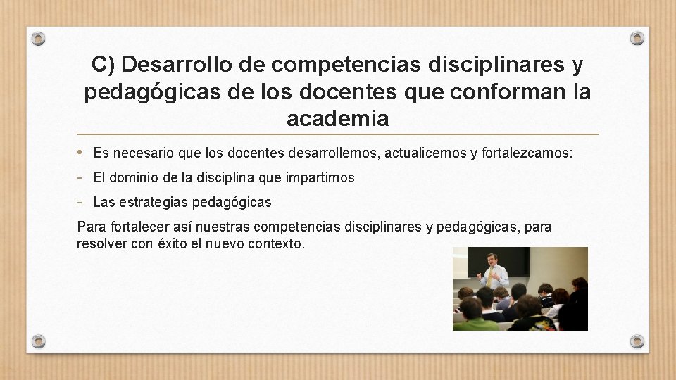 C) Desarrollo de competencias disciplinares y pedagógicas de los docentes que conforman la academia