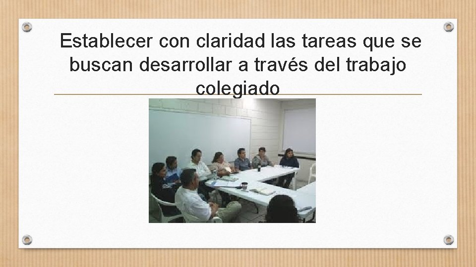 Establecer con claridad las tareas que se buscan desarrollar a través del trabajo colegiado