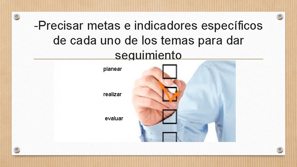 -Precisar metas e indicadores específicos de cada uno de los temas para dar seguimiento