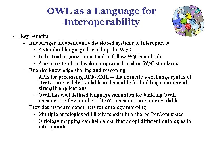 OWL as a Language for Interoperability • Key benefits - Encourages independently developed systems OWL as a Language for Interoperability • Key benefits - Encourages independently developed systems