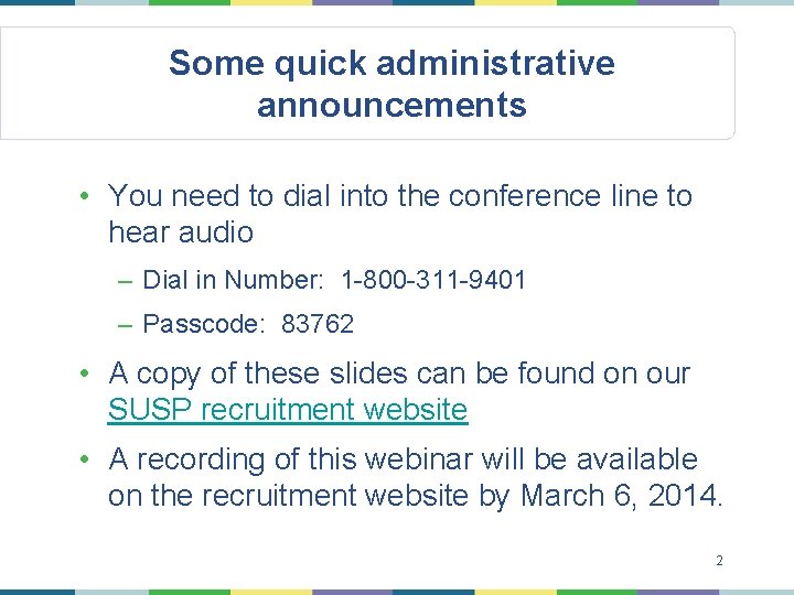 Some quick administrative announcements • You need to dial into the conference line to