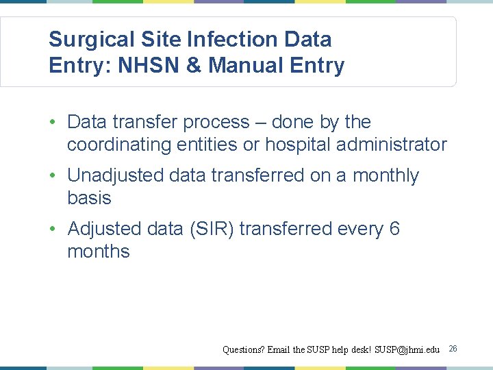 Surgical Site Infection Data Entry: NHSN & Manual Entry • Data transfer process –