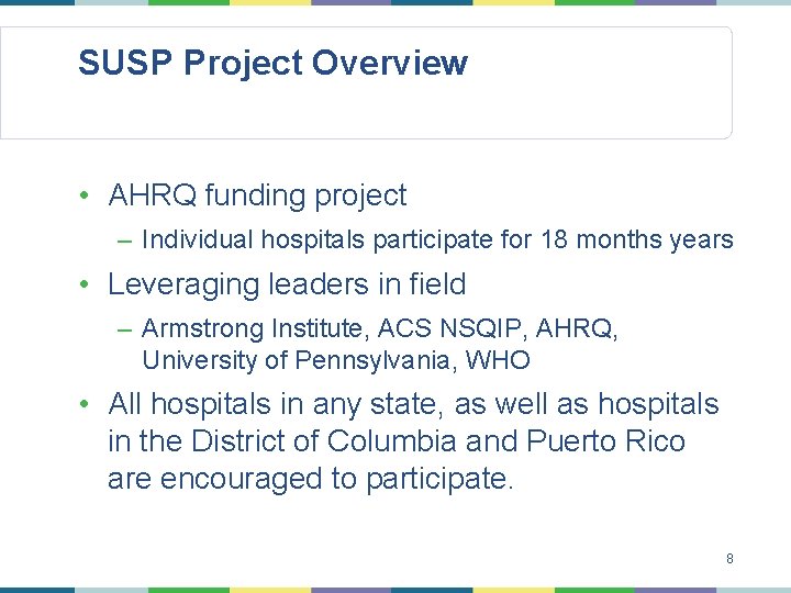 SUSP Project Overview • AHRQ funding project – Individual hospitals participate for 18 months