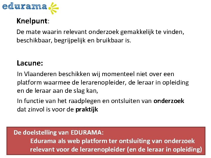 Knelpunt: De mate waarin relevant onderzoek gemakkelijk te vinden, beschikbaar, begrijpelijk en bruikbaar is.